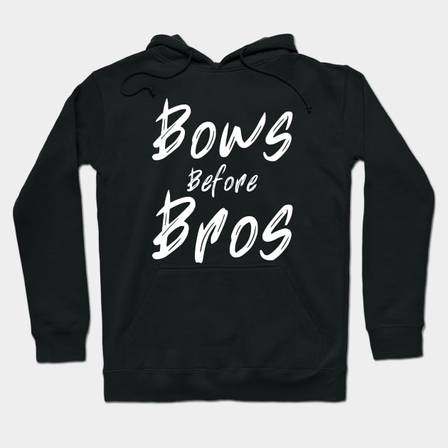 Bows Before Bros Hoodie by HobbyAndArt